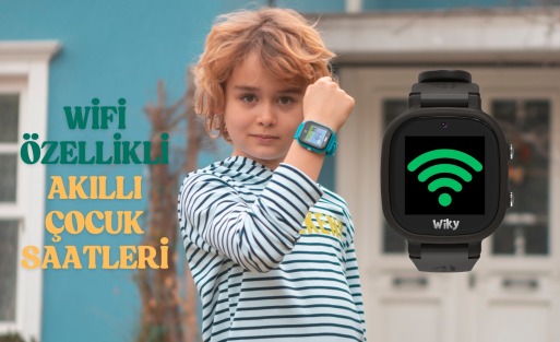 WİFİ ÖZELLİKLİ AKILLI ÇOCUK SAATLERİ